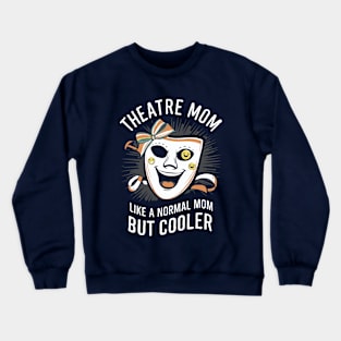 Theatre Mom, Like A Normal Mom But Cooler. Funny theatre Crewneck Sweatshirt